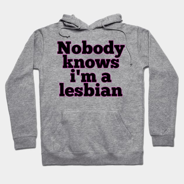 Nobody knows i'm a lesbian Hoodie by Bernesemountaindogstuff